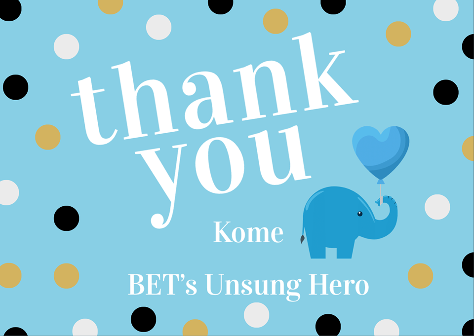 Thank you Kome! BET's Unsung Hero